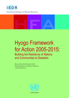 Hyogo Framework for Action- Building the Resilience of Nations and Communities to Disasters